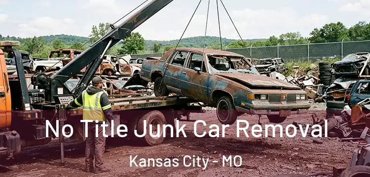 No Title Junk Car Removal Kansas City - MO
